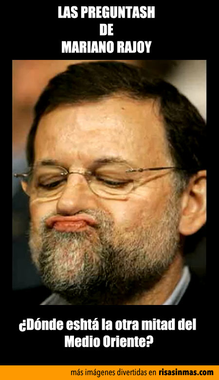 Las preguntash de Mariano Rajoy: Medio Oriente