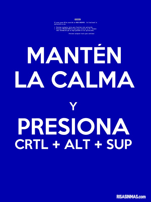 Mantén la calma y presiona CRTL + ALT + SUP