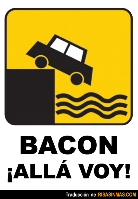 Señales de tráfico: Bacon, ¡Allá voy!