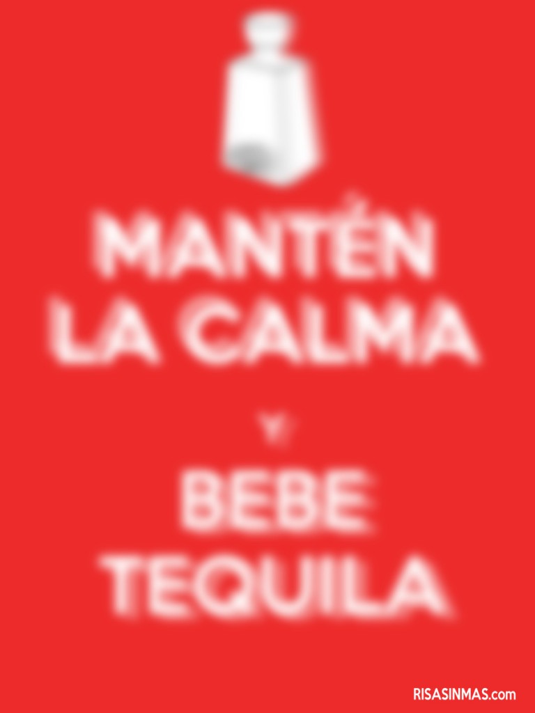 Mantén la calma y bebe tequila