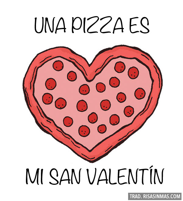 Una pizza es mi San Valentín